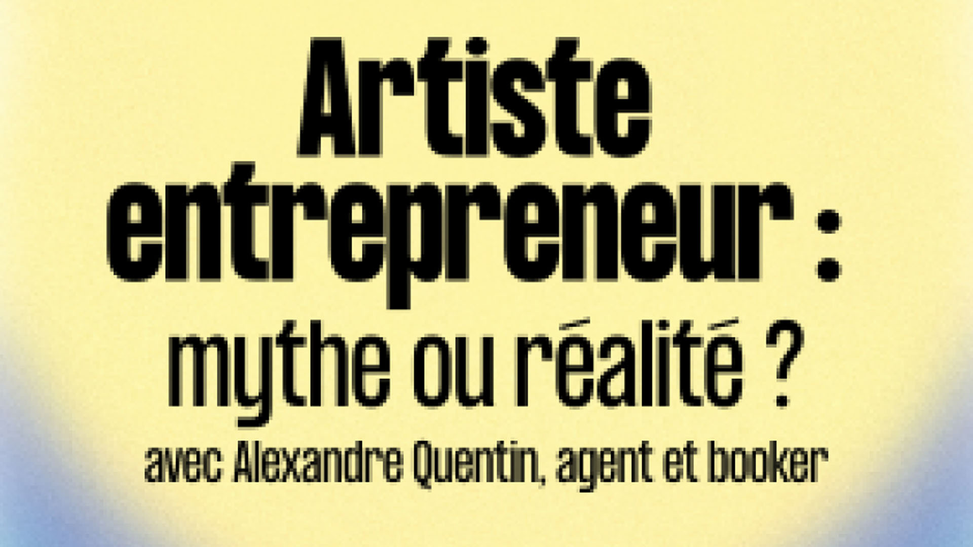 Atelier "Artiste entrepreneur : mythe ou réalité" au Noumatrouff à Mulhouse